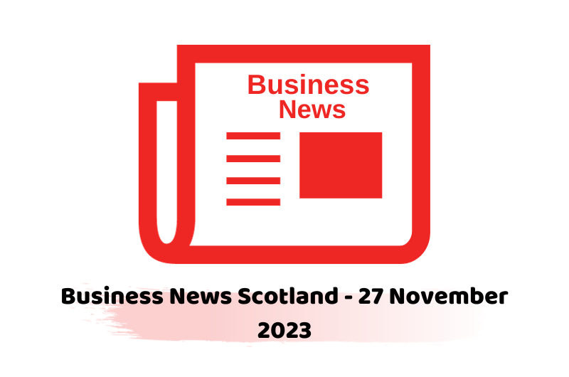 Business News Scotland - 27 November 2023