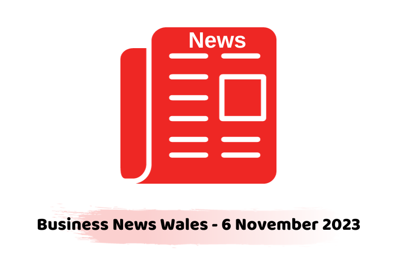 Business News Wales - 6 November 2023