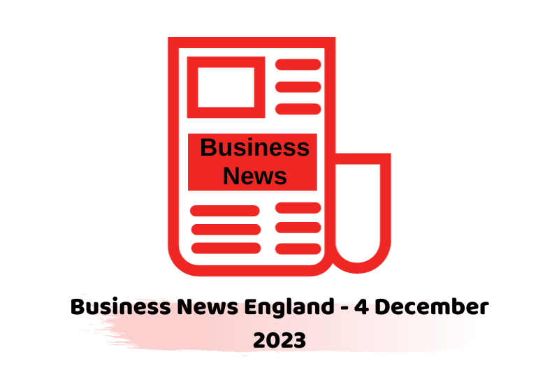 Business News England - 4 December 2023