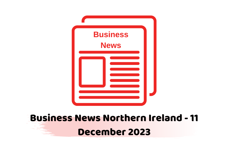 Business News Northern Ireland - 11 December 2023