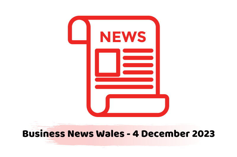 Business News Wales - 4 December 2023