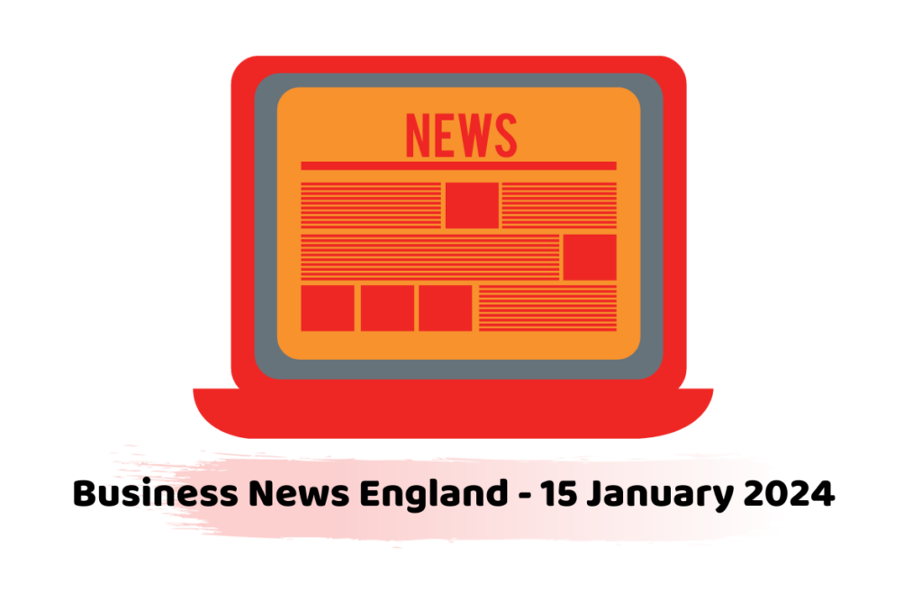 Business News England - 15 January 2024