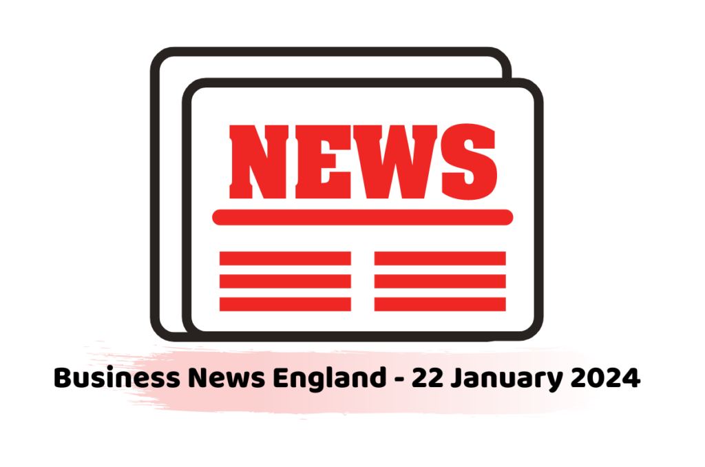 Business News England - 22 January 2024