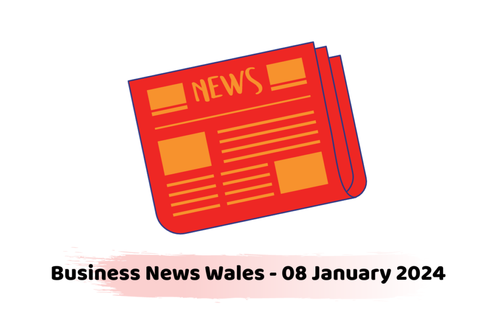 Business News Wales - 08 January 2024