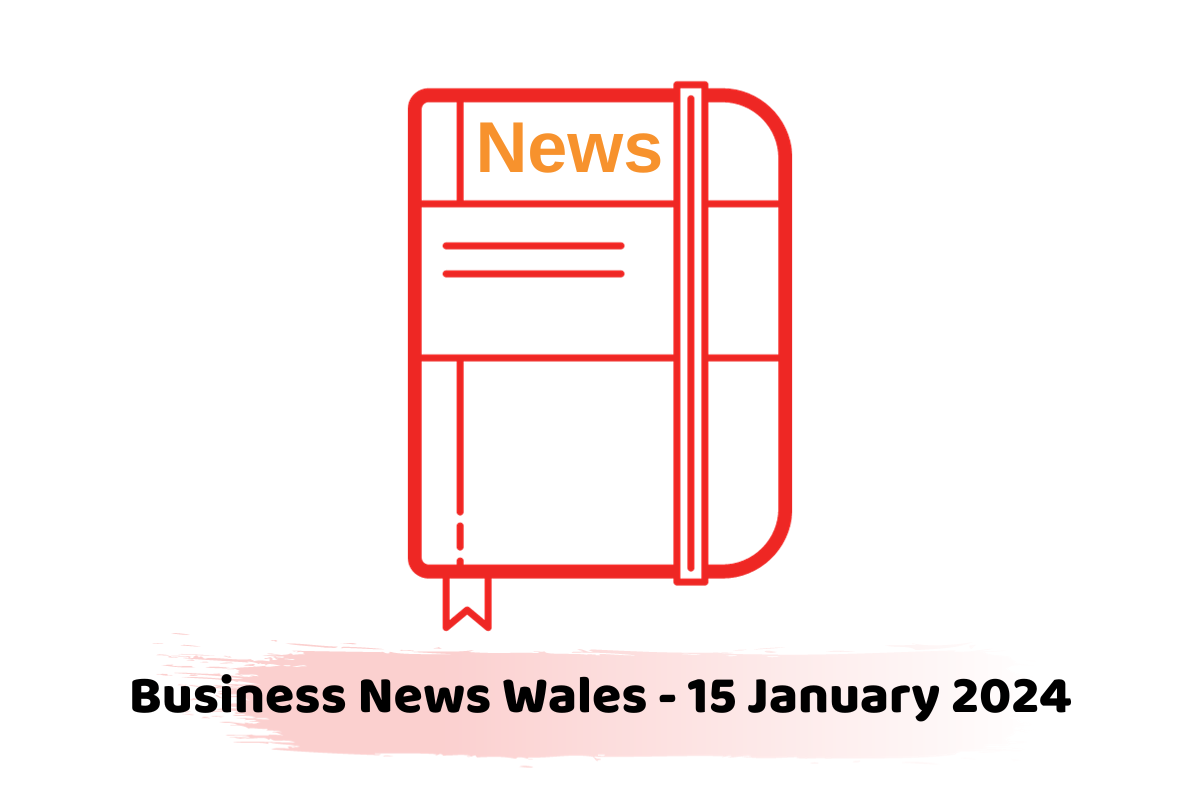 Business News Wales - 15 January 2024