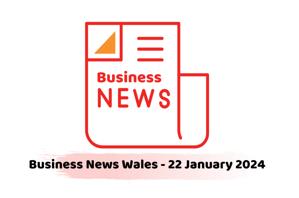 Business News Wales - 22 January 2024