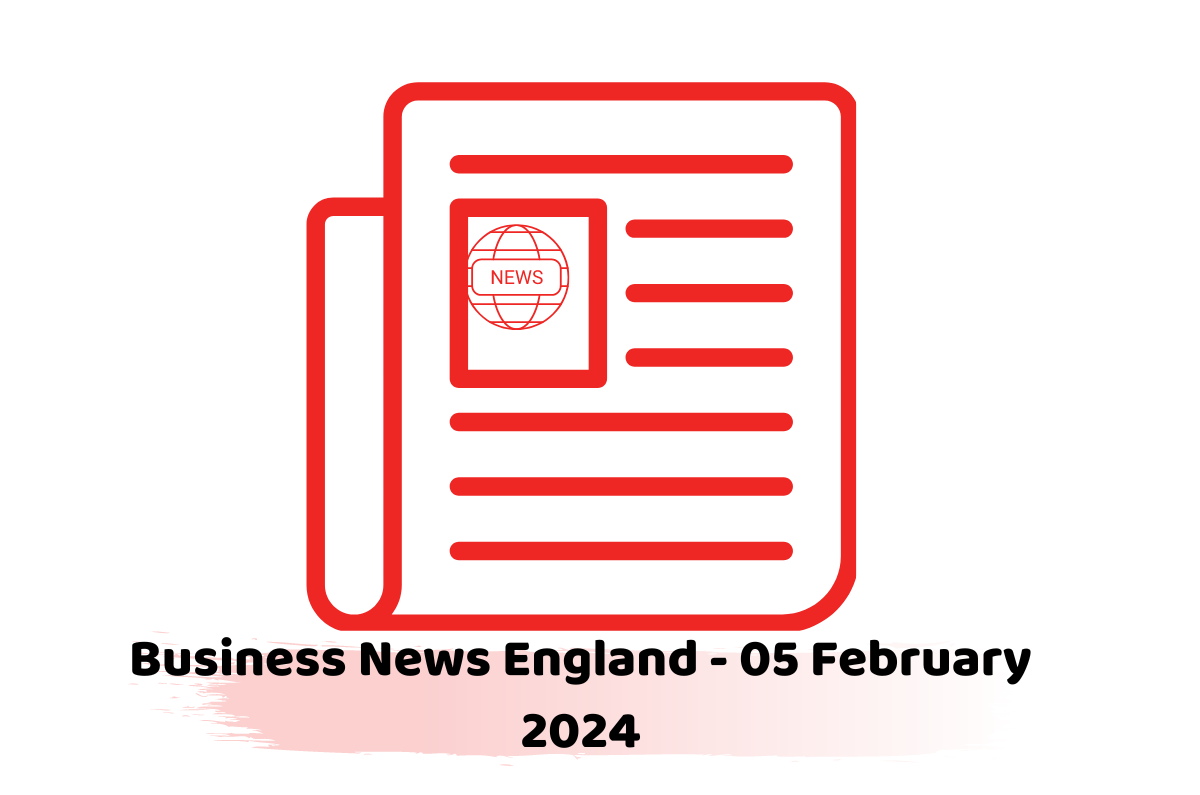 Business News England - 05 February 2024