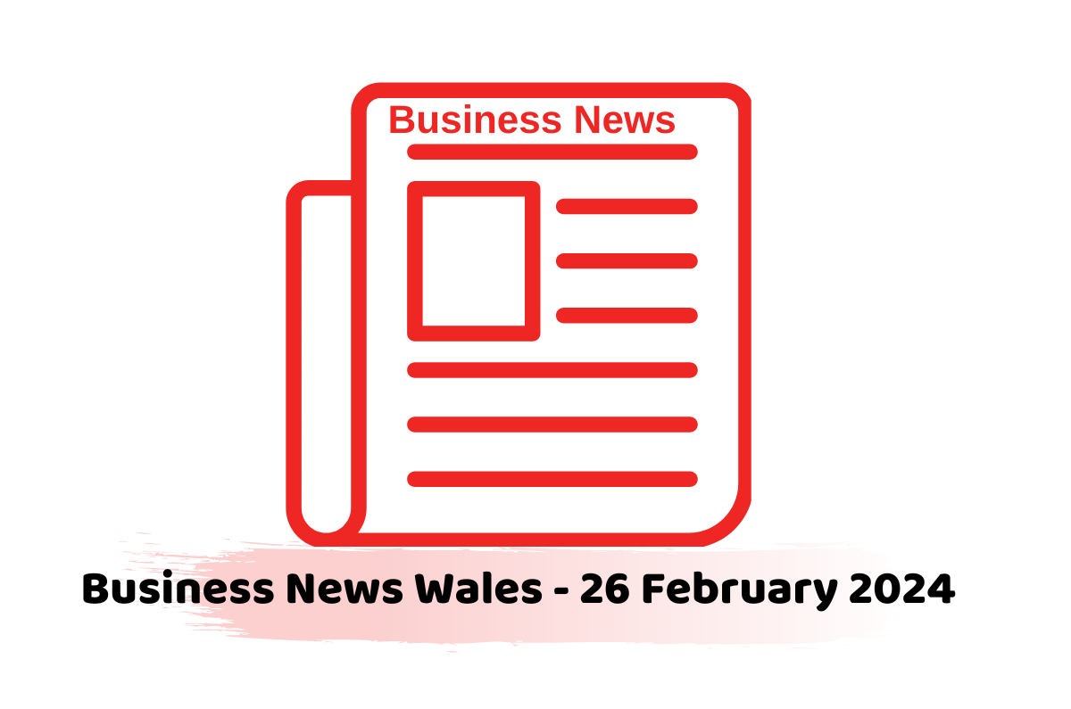Business News Wales - 26 February 2024
