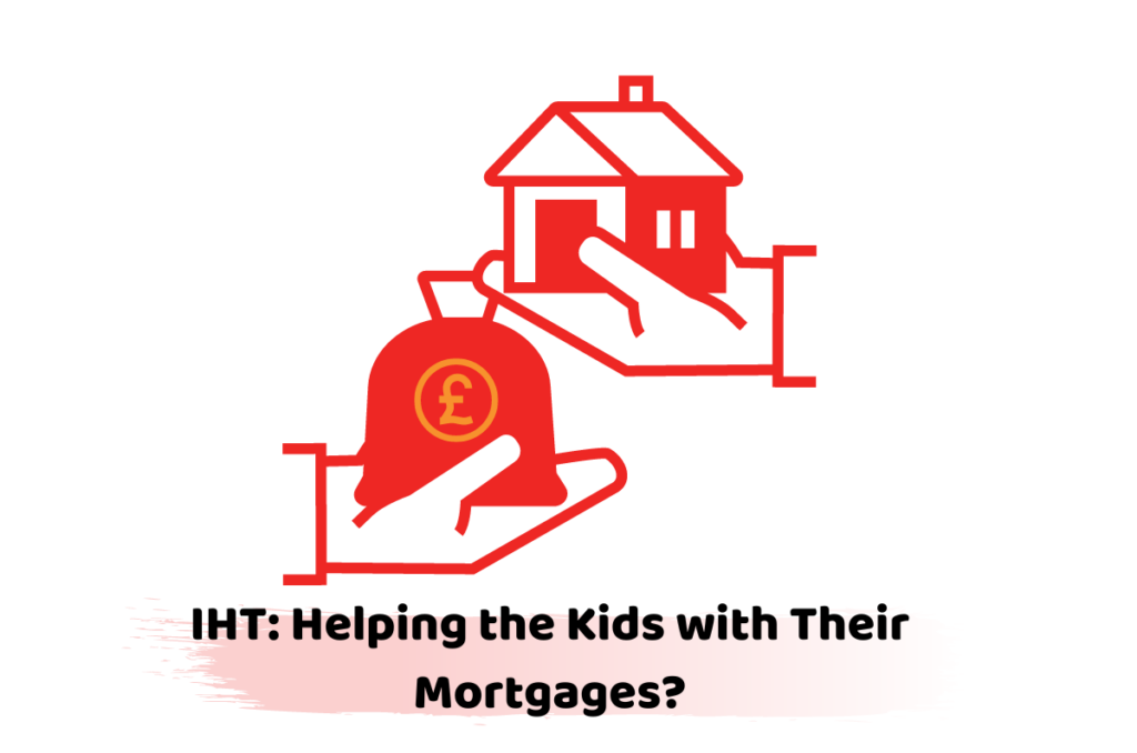IHT Helping the Kids with Their Mortgages