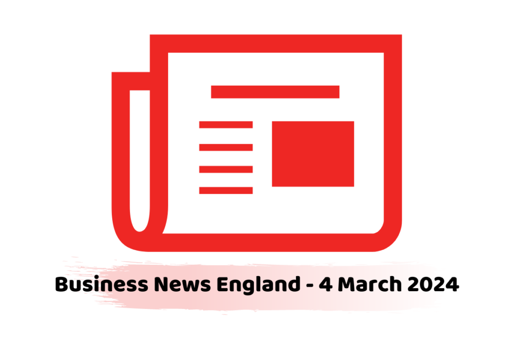 Business News England - 4 March 2024