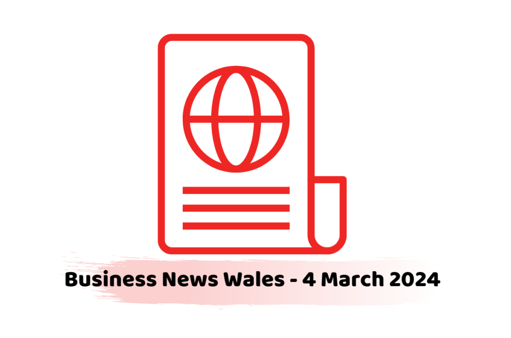 Business News Wales - 4 March 2024