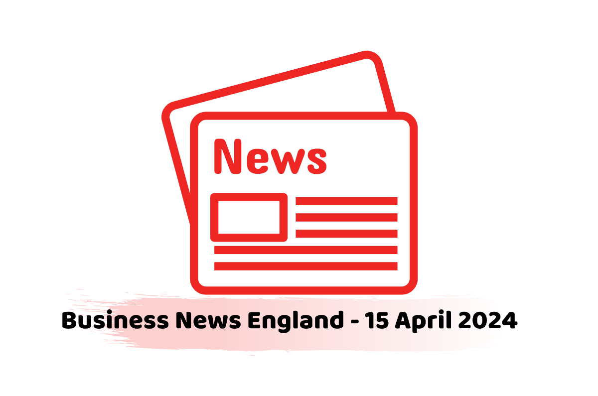 Business News England - 15 April 2024