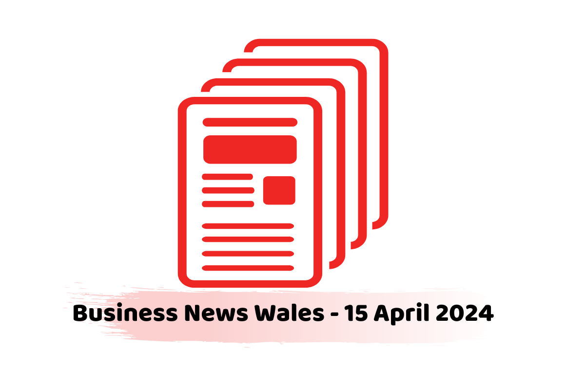 Business News Wales - 15 April 2024