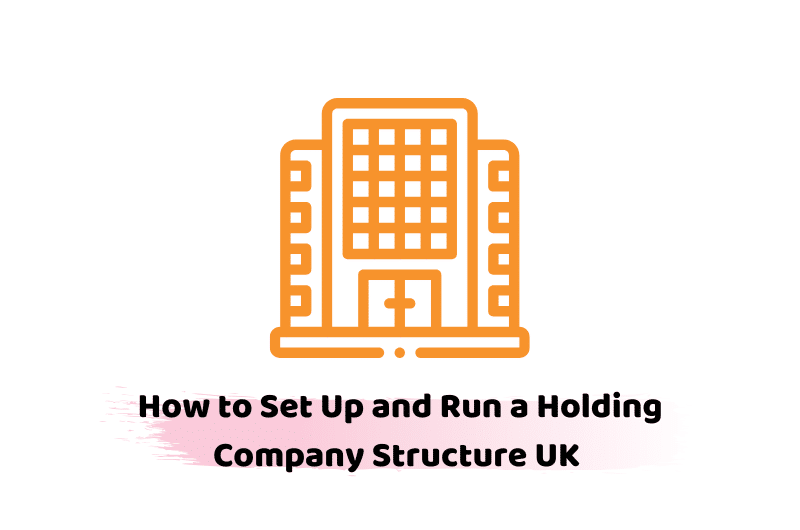Set Up and Run a Holding Company Structure UK